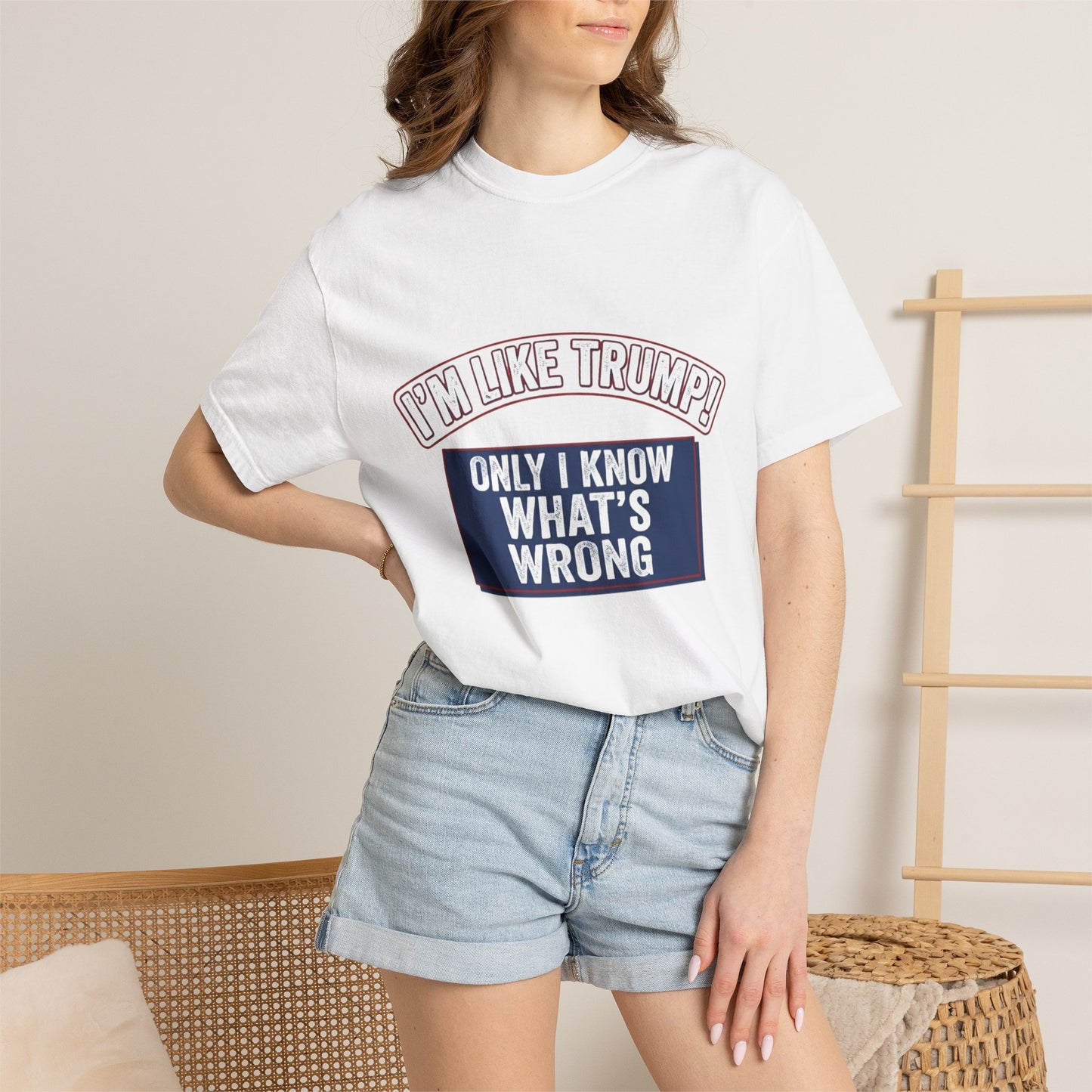 Political T-Shirt — "I'M LIKE TRUMP" "Only I Know What's Wrong" Statement Tee