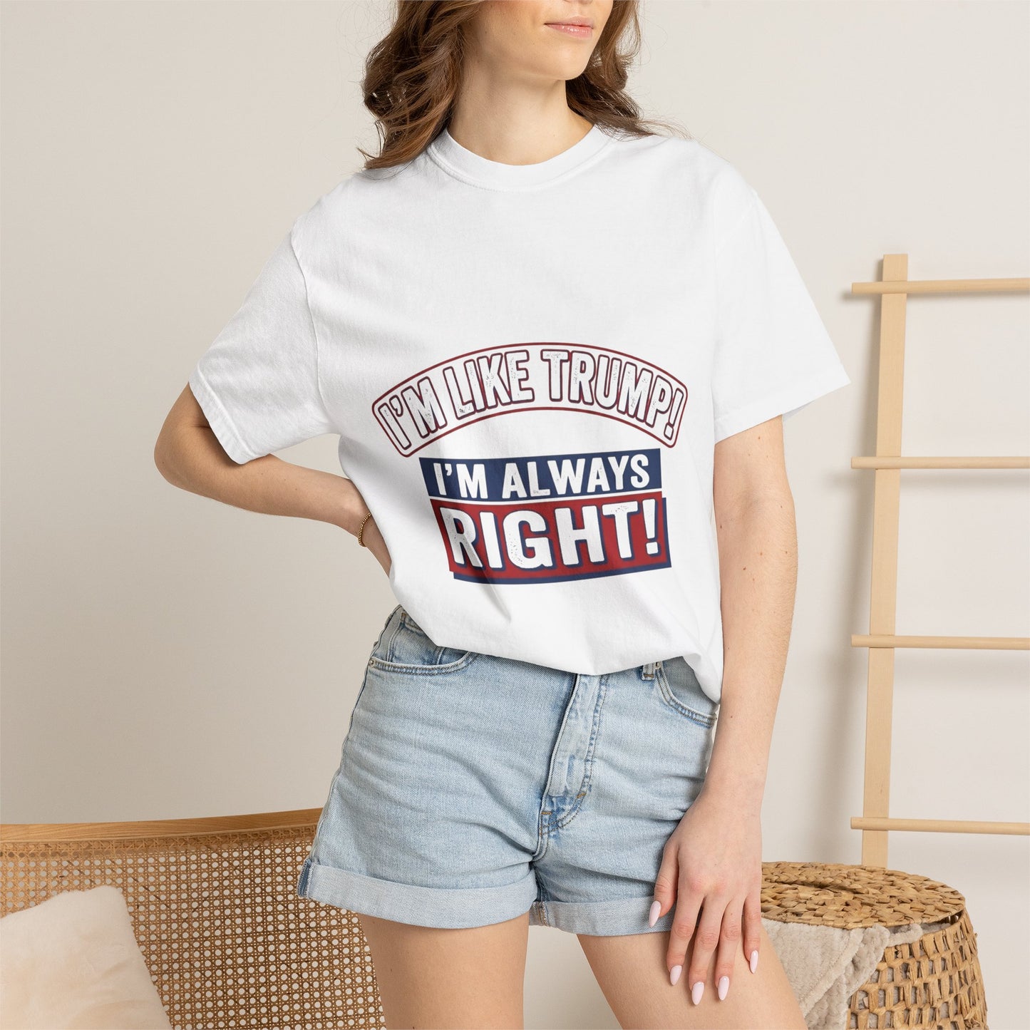 I'm Like Trump! I'm Always Right! T-Shirt