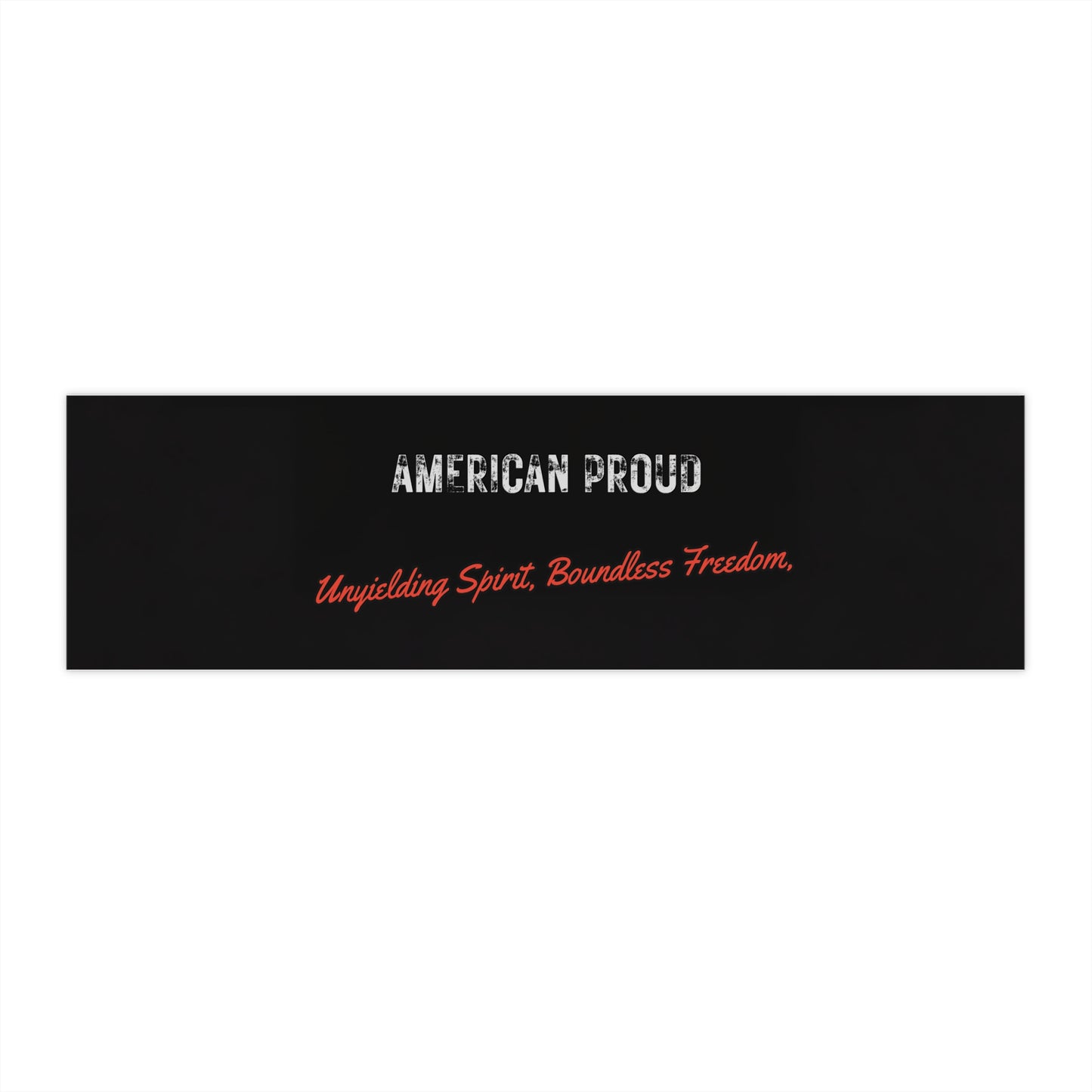 American Proud Bumper Sticker — "Unyielding Spirit, Boundless Freedom"