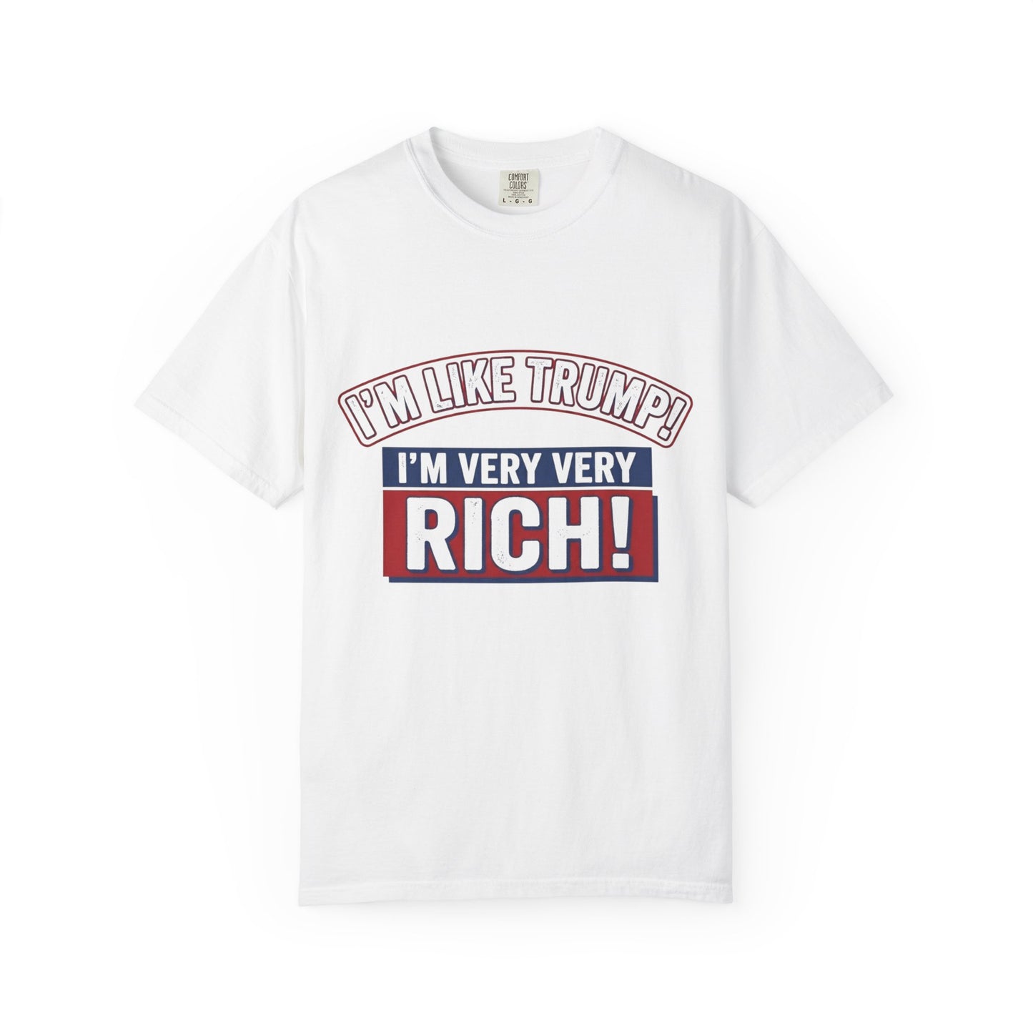 T-Shirt — "I'm Like Trump! I'm Very Very Rich!" Graphic Tee