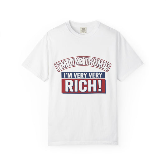 T-Shirt — "I'm Like Trump! I'm Very Very Rich!" Graphic Tee