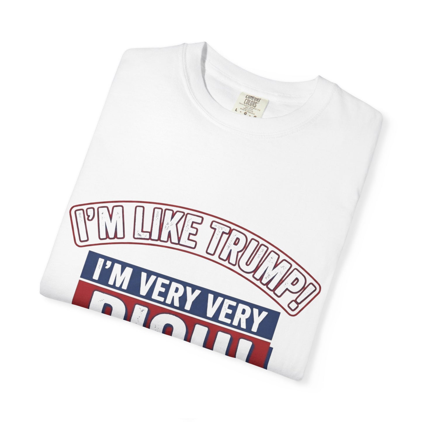 T-Shirt — "I'm Like Trump! I'm Very Very Rich!" Graphic Tee